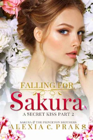 [Falling for Sakura Trilogy 01] • Falling for Sakura · A Secret Kiss Part 2 (Sakura and the Princeton Brothers #2)